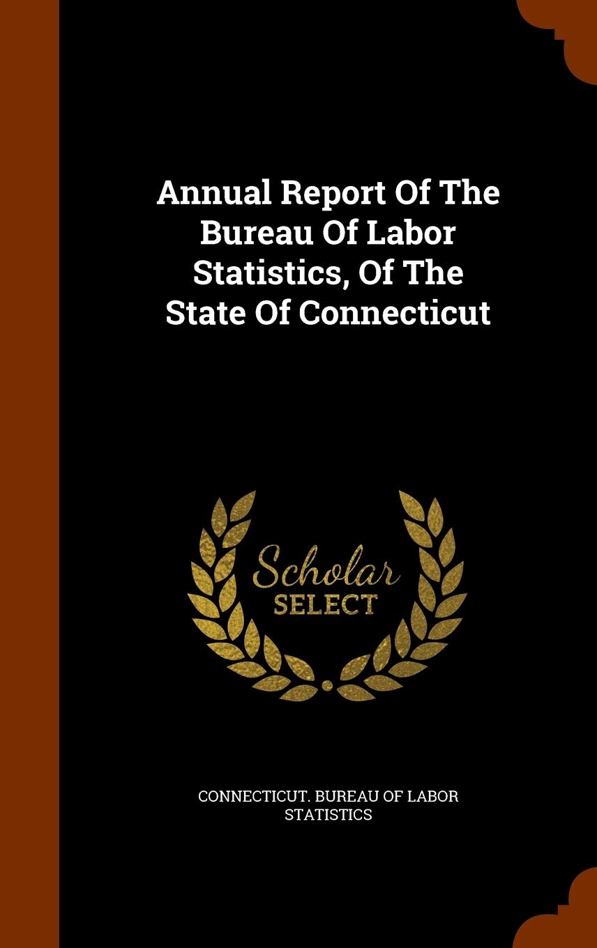 Annual Report Of The Bureau Of Labor Statistics, Of The State Of Connecticut Politics & History