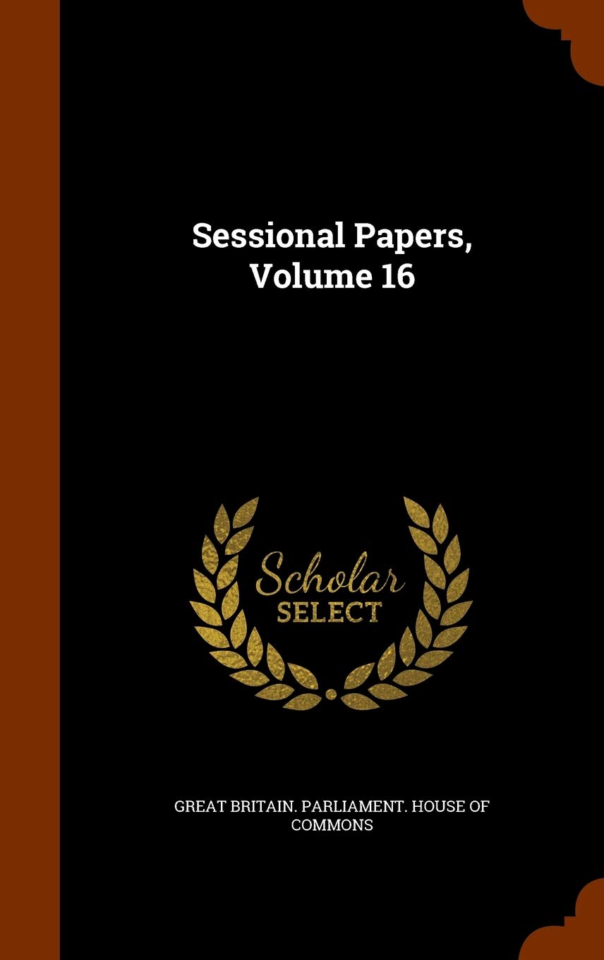 Sessional Papers, Volume 16 Politics & History