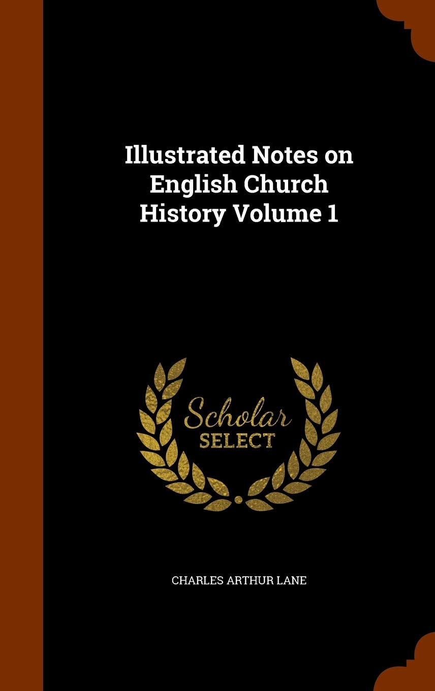Illustrated Notes on English Church History Volume 1 Politics & History