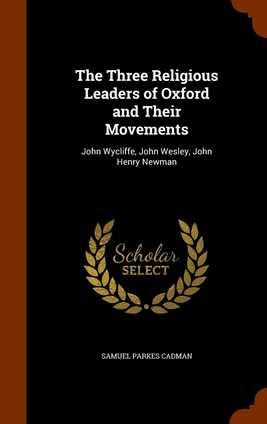 The Three Religious Leaders of Oxford and Their Movements: John Wycliffe, John Wesley, John Henry Newman Memories