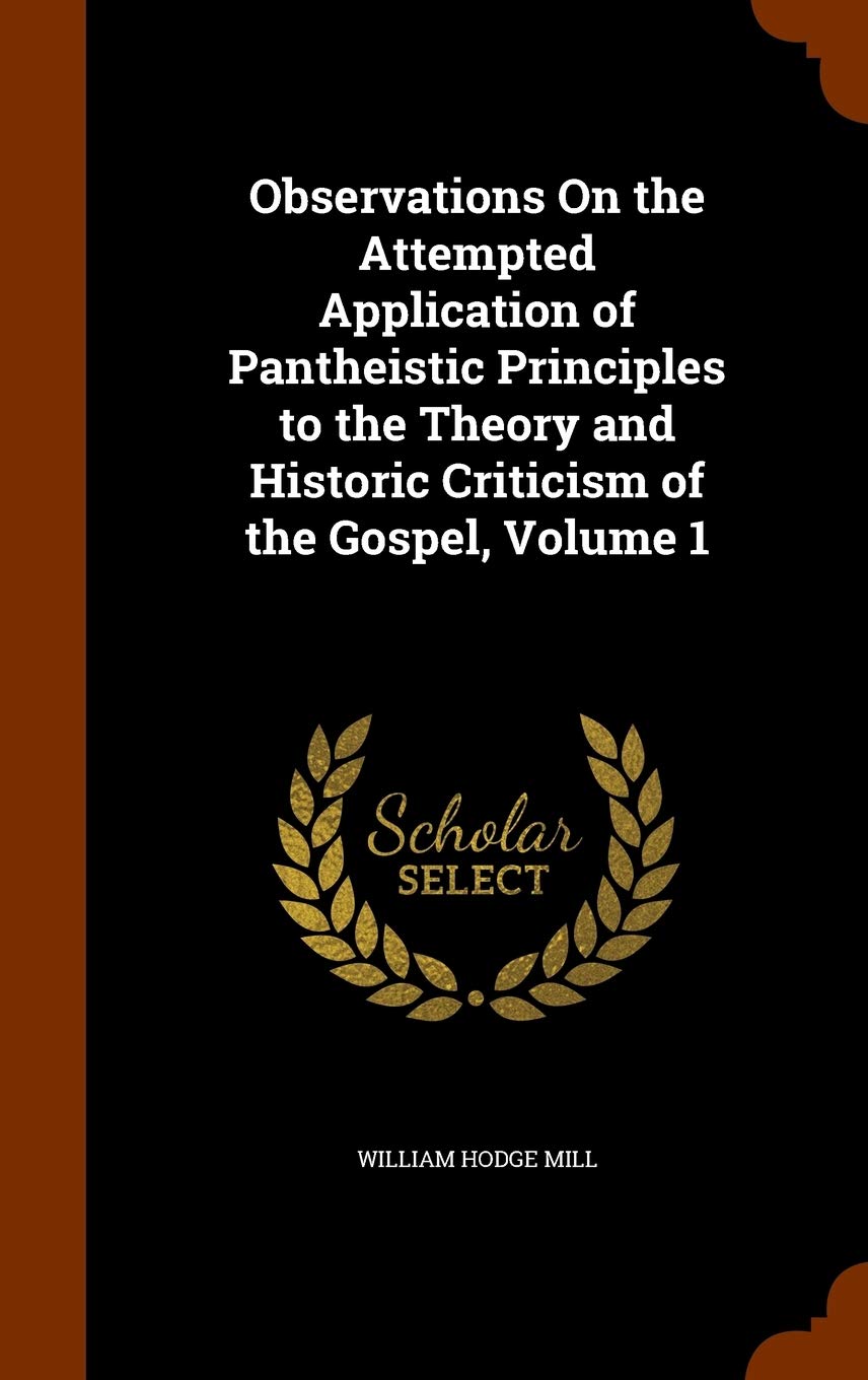 Observations On the Attempted Application of Pantheistic Principles to the Theory and Historic Criticism of the Gospel, Volume 1 Religion & Esotericism
