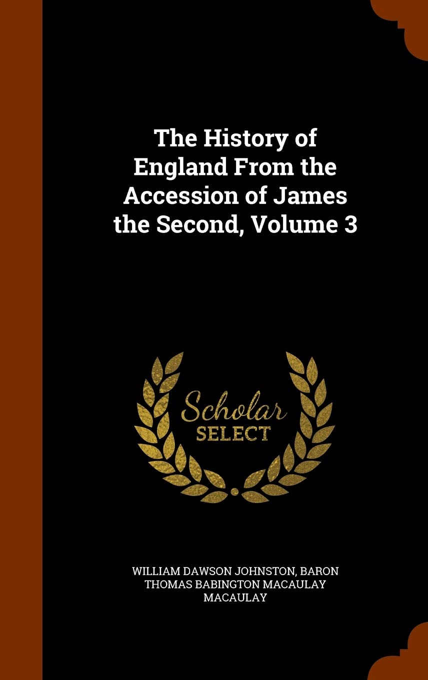 The History of England From the Accession of James the Second, Volume 3 Politics & History