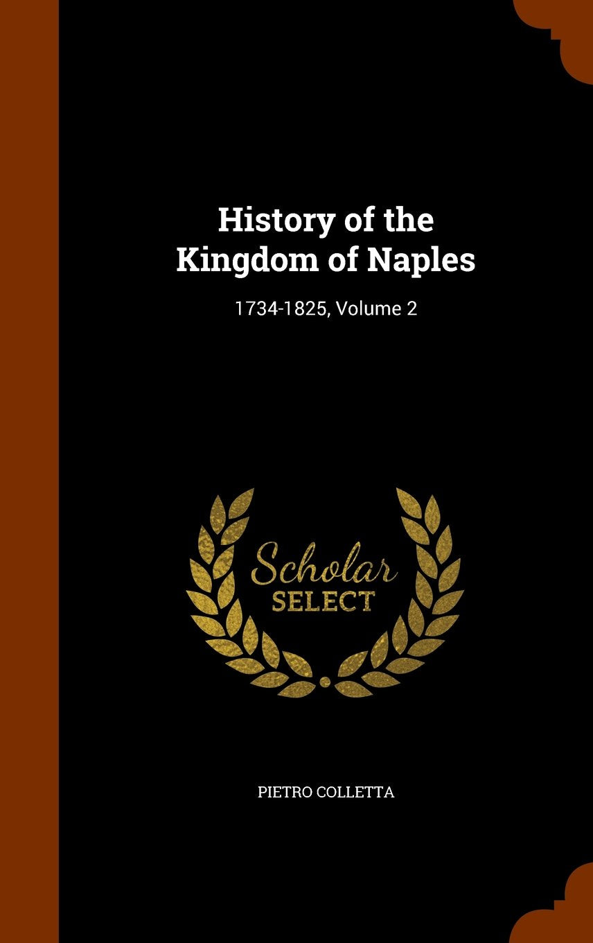 History of the Kingdom of Naples: 1734-1825, Volume 2 Reference Books