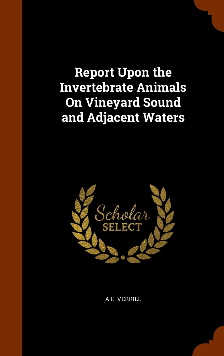 Report Upon the Invertebrate Animals On Vineyard Sound and Adjacent Waters Politics & History