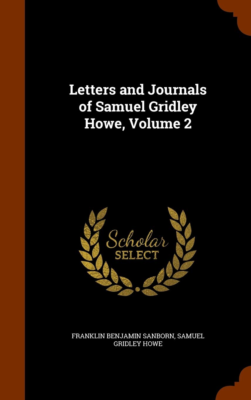 Letters and Journals of Samuel Gridley Howe, Volume 2 Politics & History