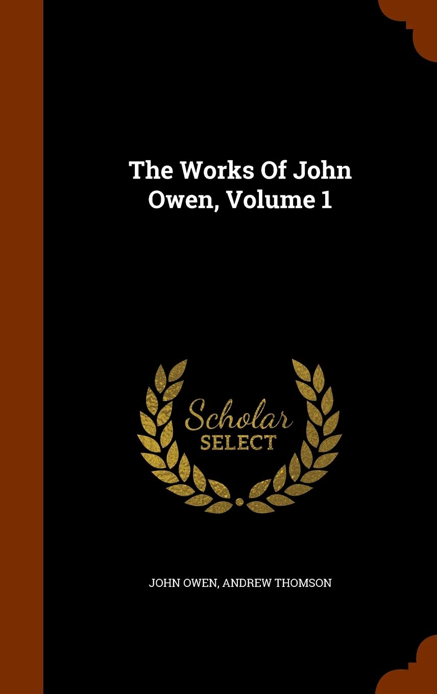 The Works of John Owen, Volume 1 Politics & History