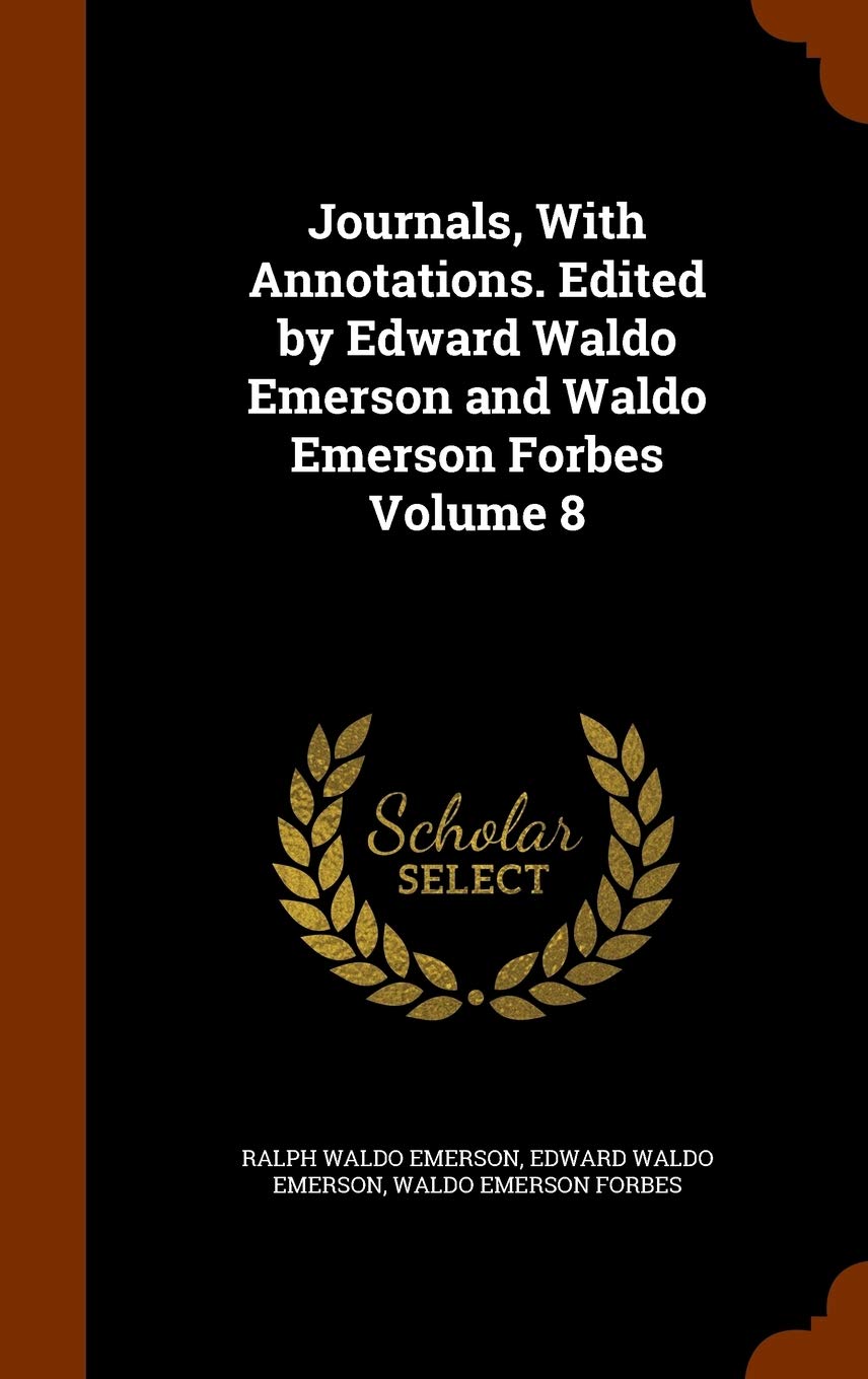 Journals, with Annotations. Edited by Edward Waldo Emerson and Waldo Emerson Forbes Volume 8 Politics & History