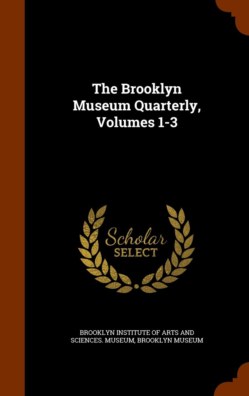 The Brooklyn Museum Quarterly, Volumes 1-3 Politics & History