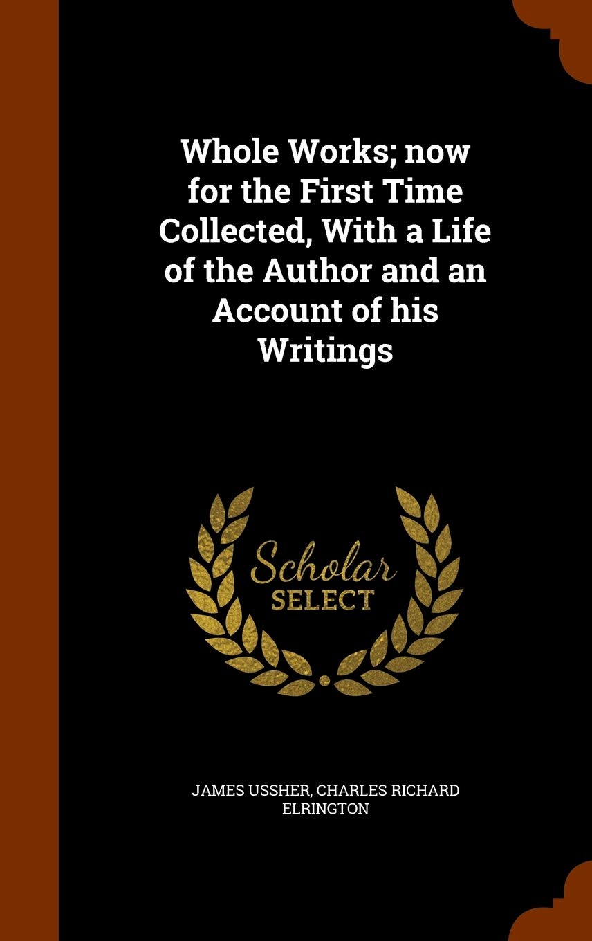 Whole Works; Now for the First Time Collected, with a Life of the Author and an Account of His Writings Politics & History
