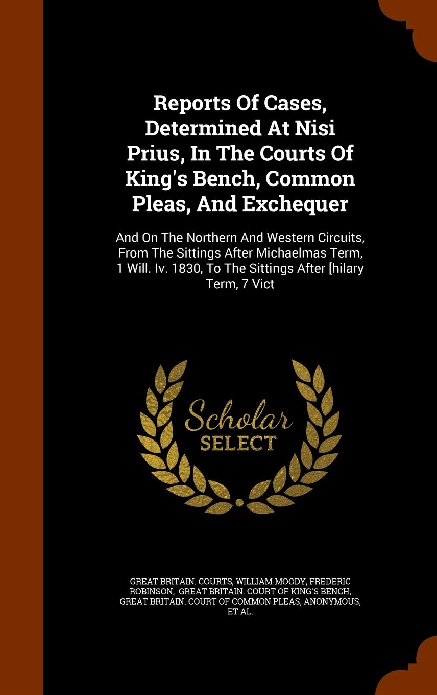 Reports of Cases, Determined at Nisi Prius, in the Courts of King's Bench, Common Pleas, and Exchequer: And on the Northern and Western Circuits, from ... to the Sittings After [Hilary Term, 7 Vict Politics & History