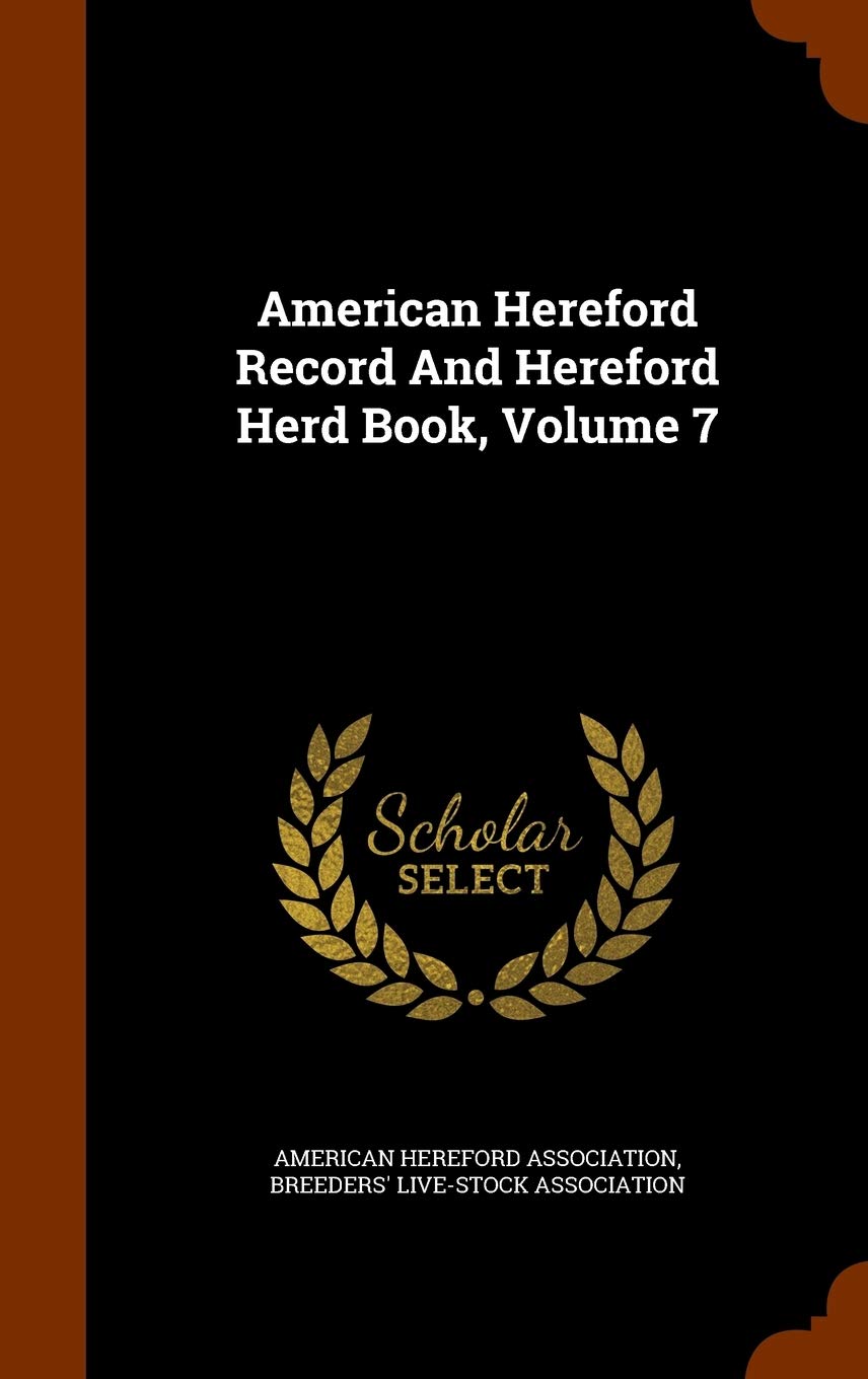 American Hereford Record And Hereford Herd Book, Volume 7 book