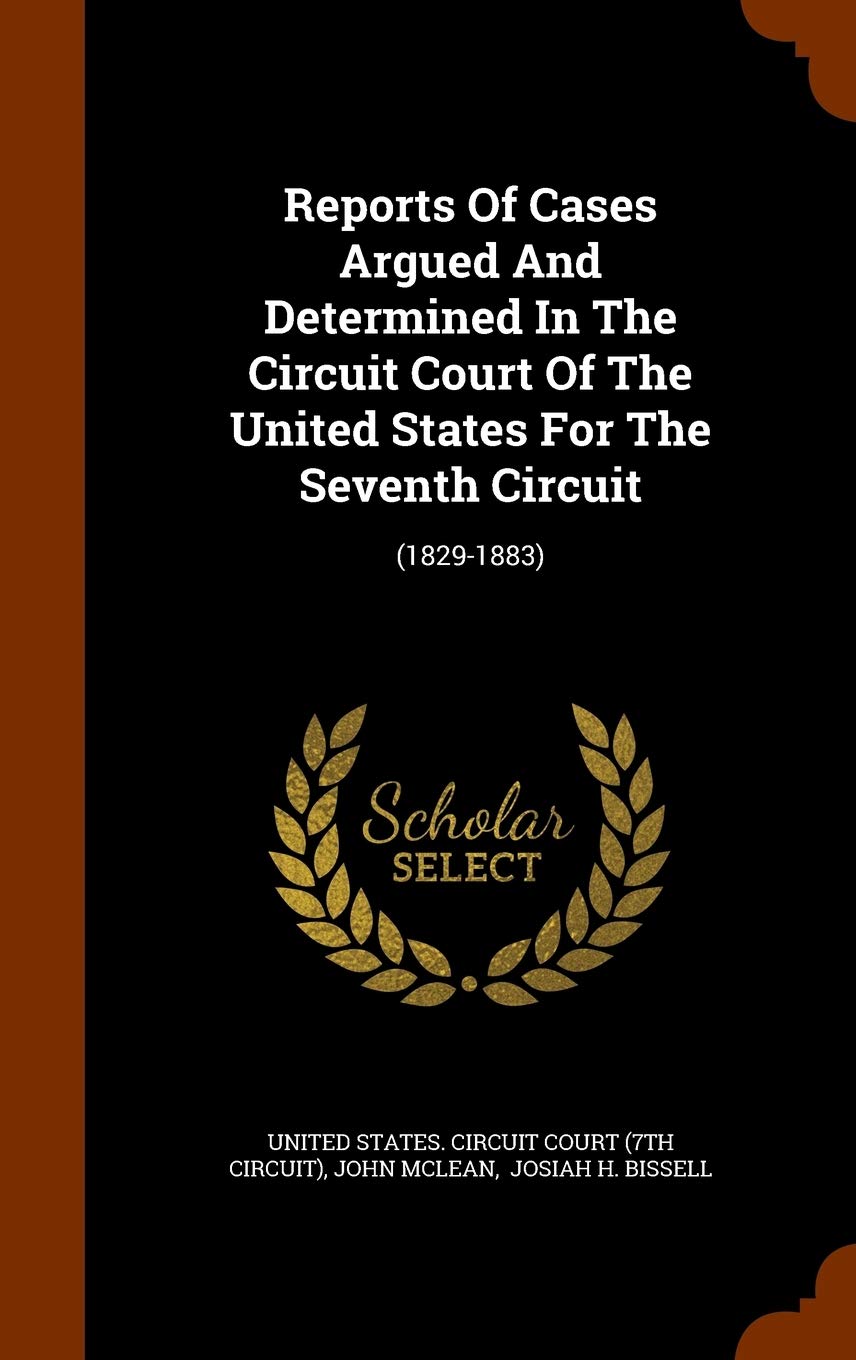Reports Of Cases Argued And Determined In The Circuit Court Of The United States For The Seventh Circuit: (1829-1883) Politics & History