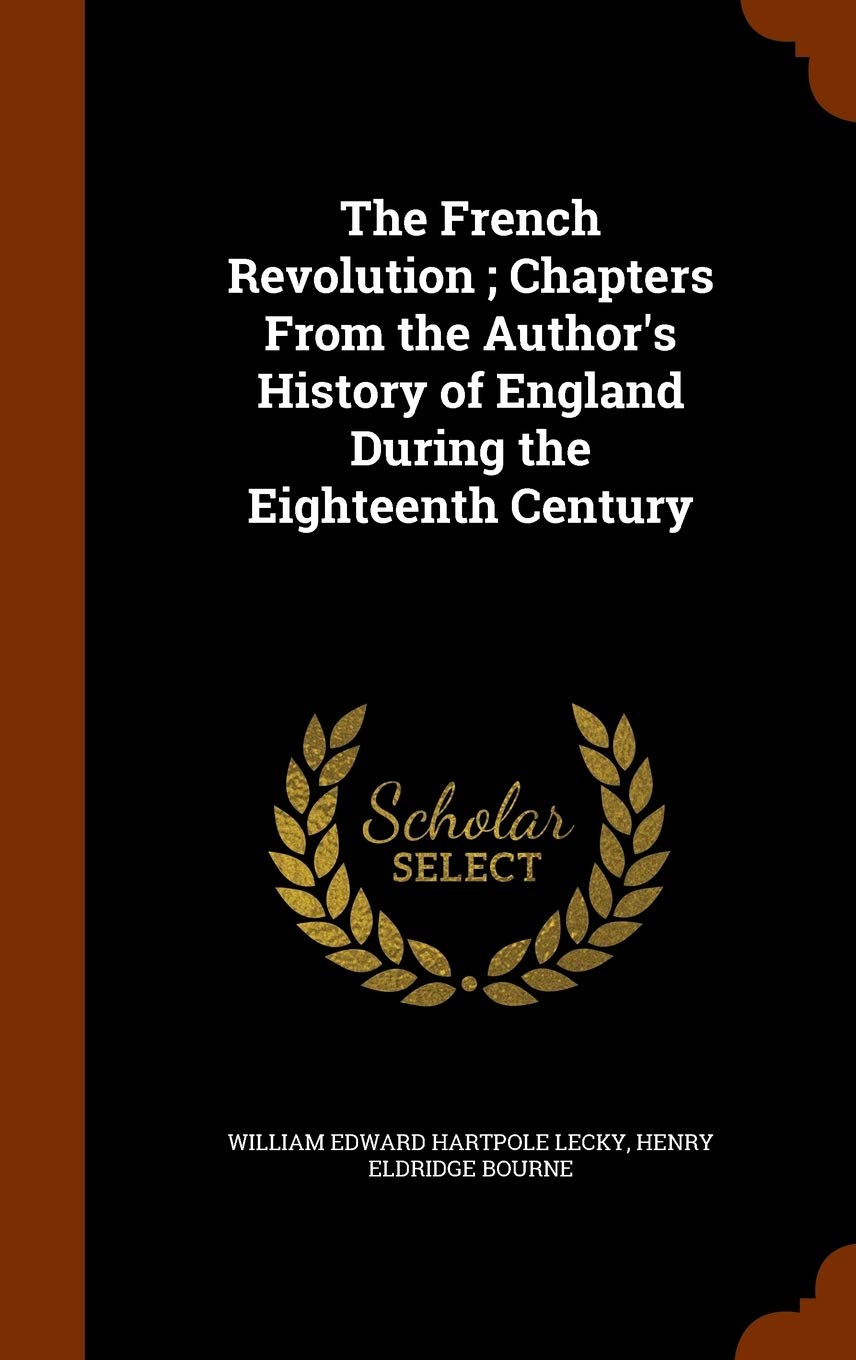 The French Revolution; Chapters From the Author's History of England During the Eighteenth Century Politics & History