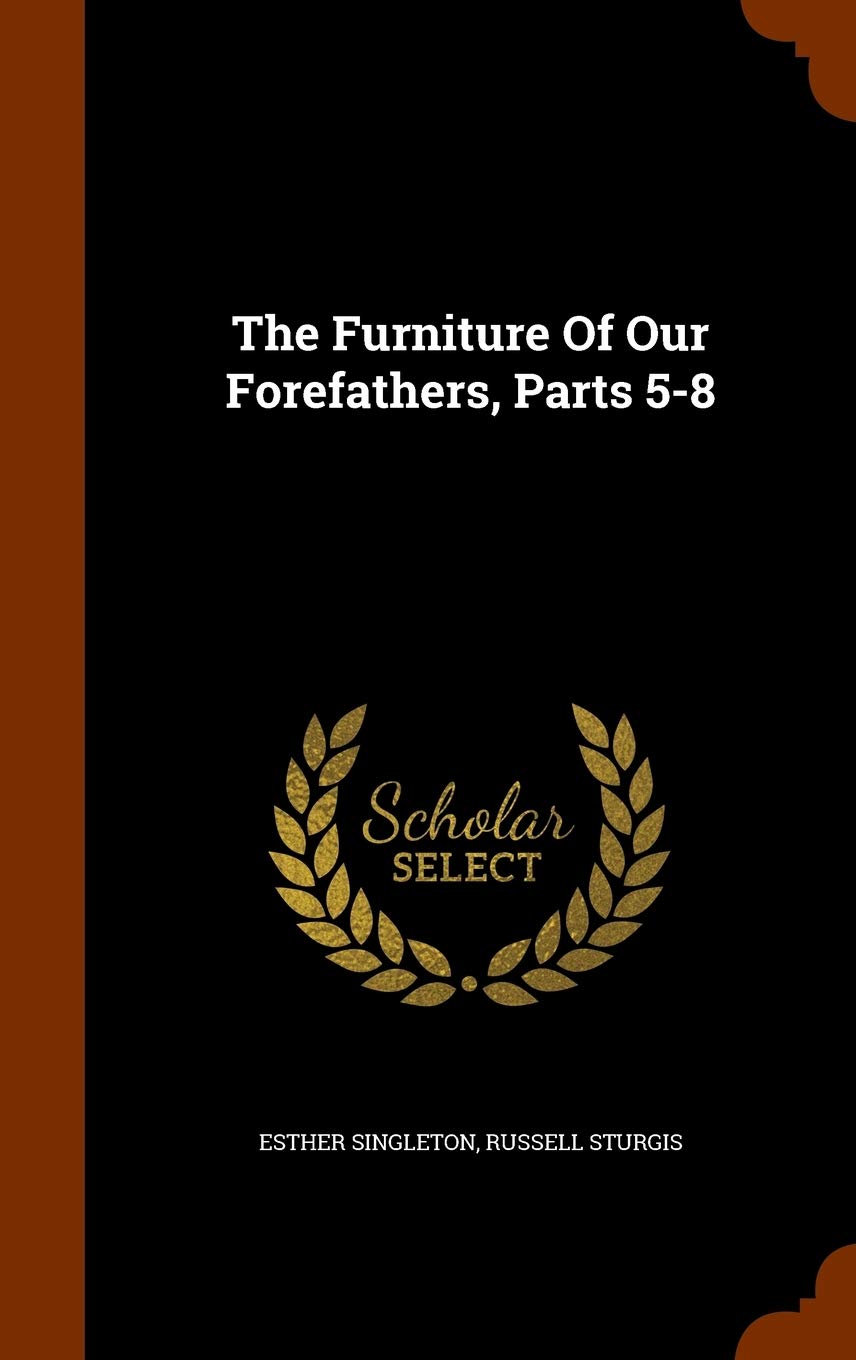 The Furniture Of Our Forefathers, Parts 5-8 Hobbies & Crafts