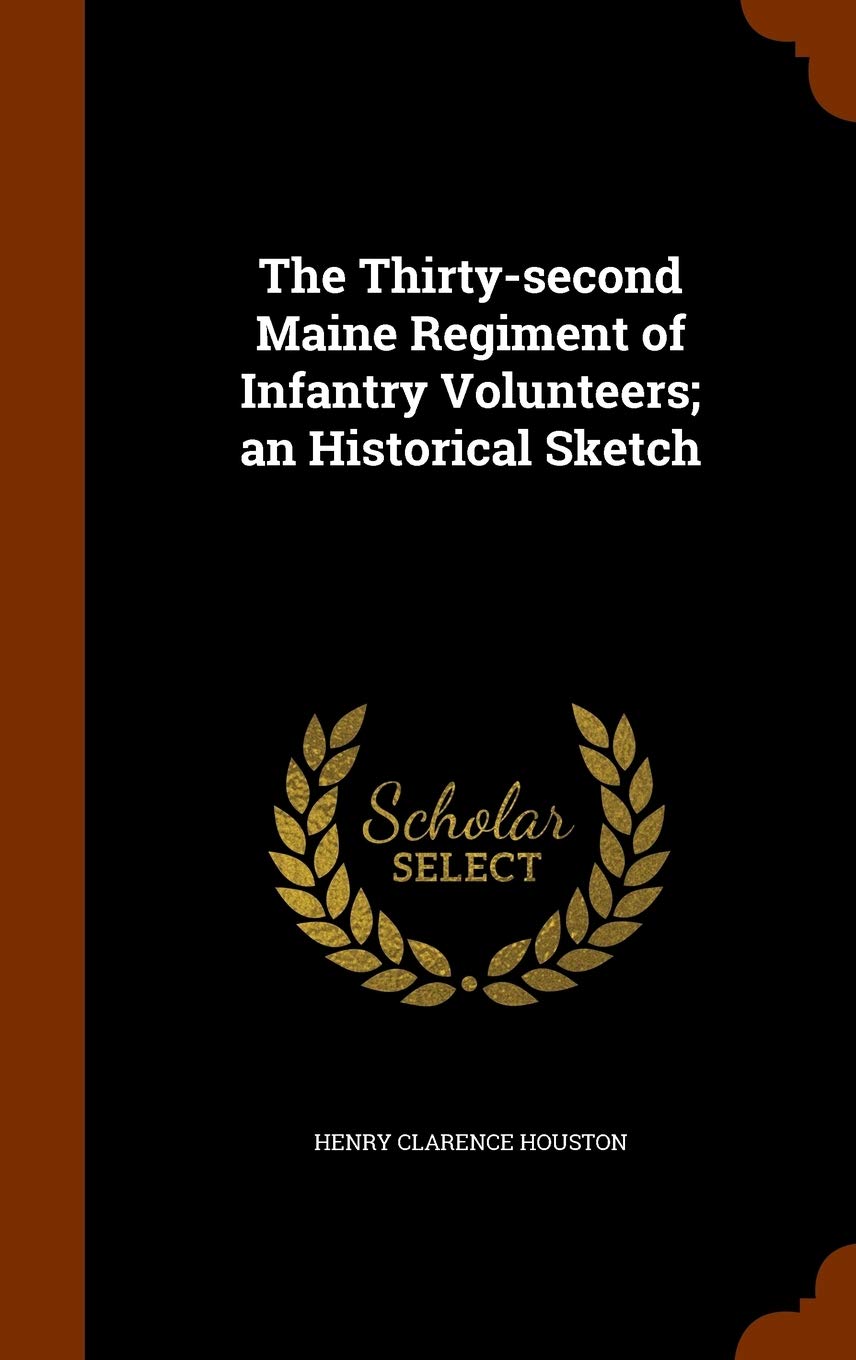 The Thirty-second Maine Regiment of Infantry Volunteers; an Historical Sketch Politics & History