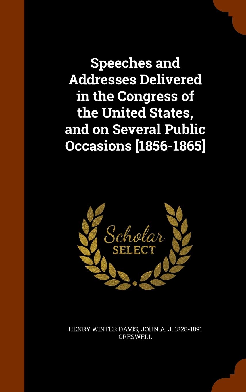 Speeches and Addresses Delivered in the Congress of the United States, and on Several Public Occasions Politics & History