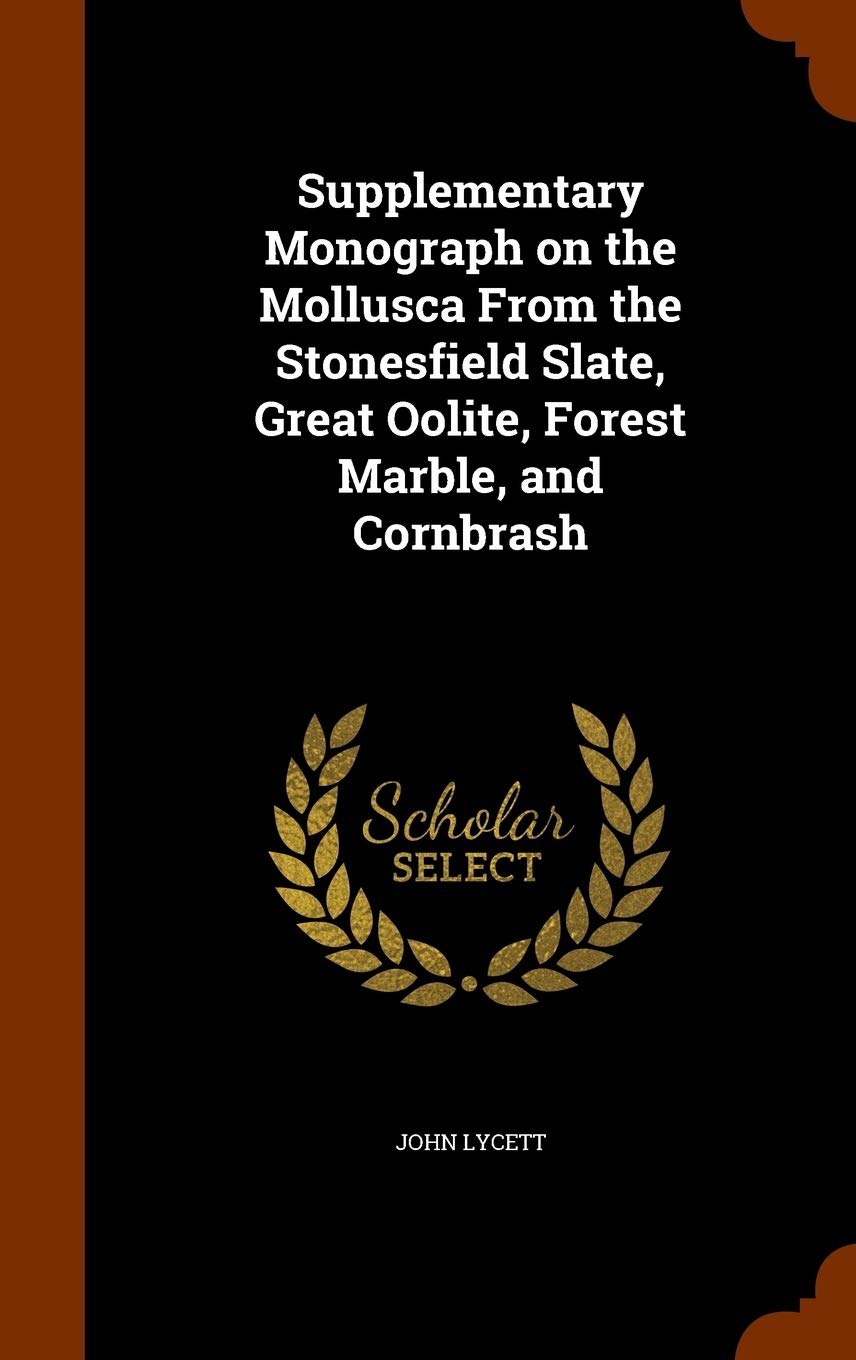 Supplementary Monograph on the Mollusca From the Stonesfield Slate, Great Oolite, Forest Marble, and Cornbrash Politics & History