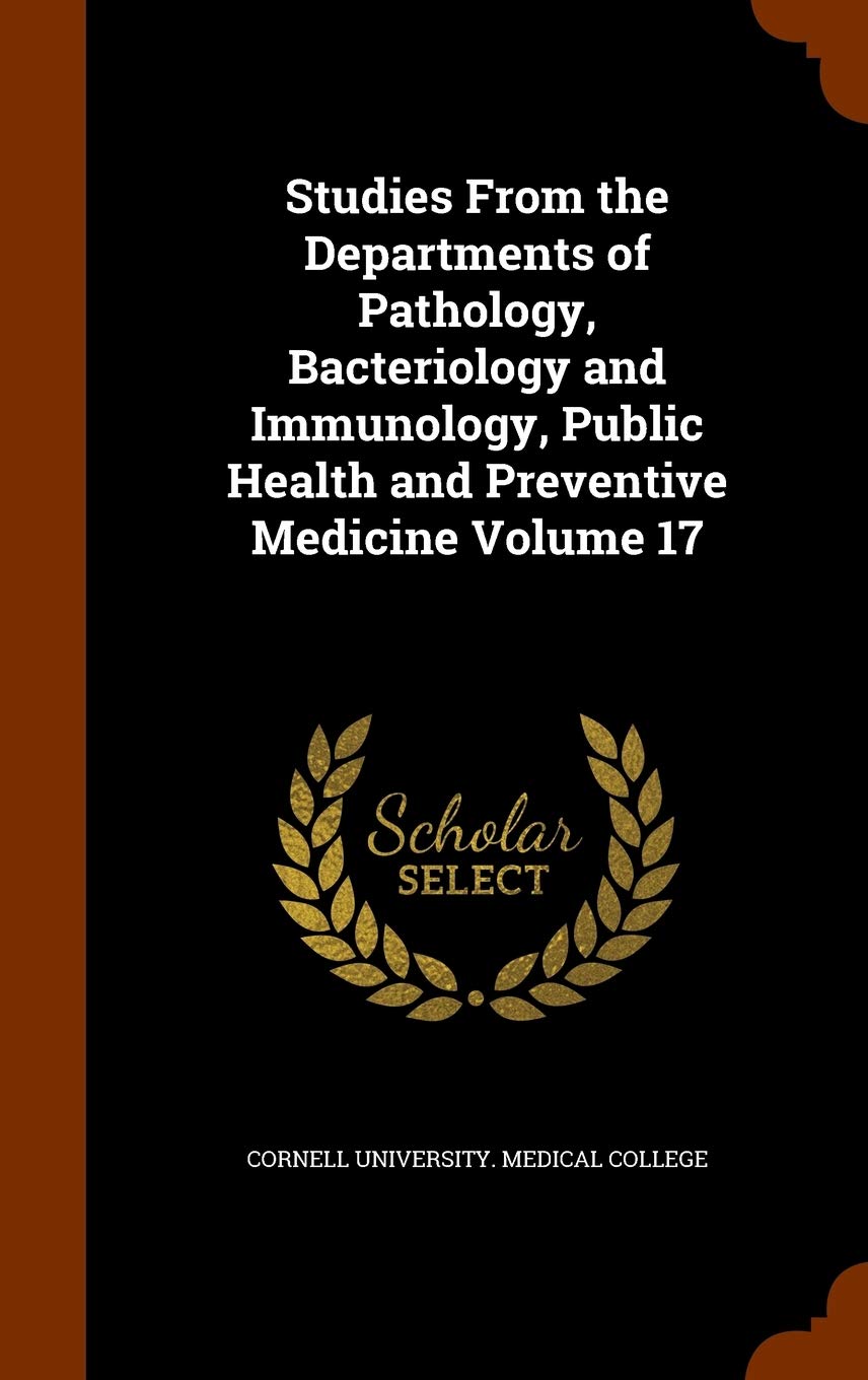 Studies from the Departments of Pathology, Bacteriology and Immunology, Public Health and Preventive Medicine Volume 17 Politics & History