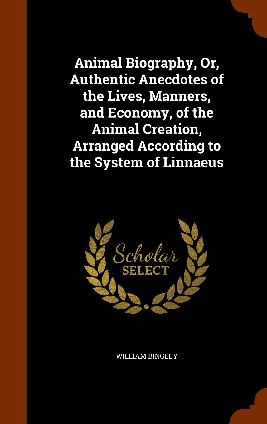 Animal Biography, Or, Authentic Anecdotes of the Lives, Manners, and Economy, of the Animal Creation, Arranged According to the System of Linnaeus Children's books