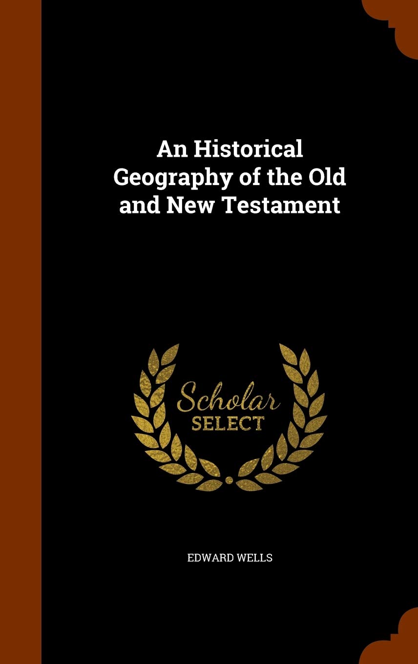 An Historical Geography of the Old and New Testament Politics & History