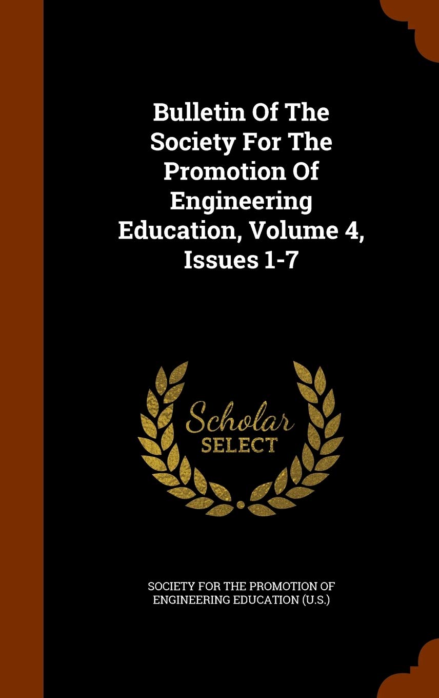 Bulletin of the Society for the Promotion of Engineering Education, Volume 4, Issues 1-7 Politics & History