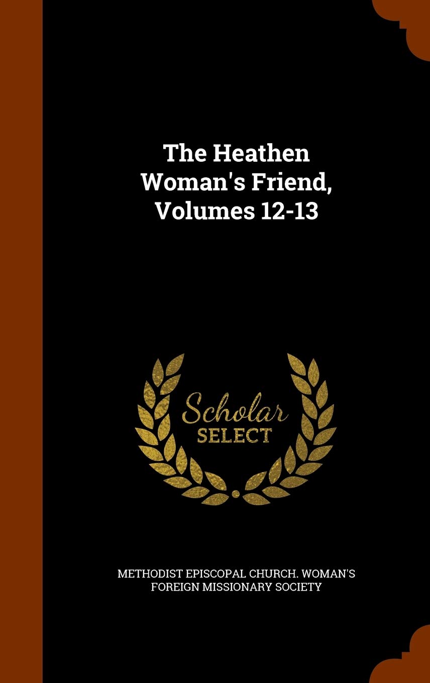 The Heathen Woman's Friend, Volumes 12-13 Politics & History