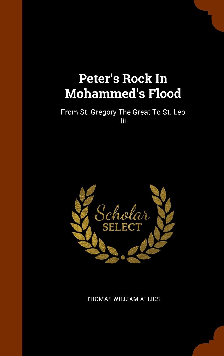 Peter's Rock In Mohammed's Flood: From St. Gregory The Great To St. Leo Iii Politics & History