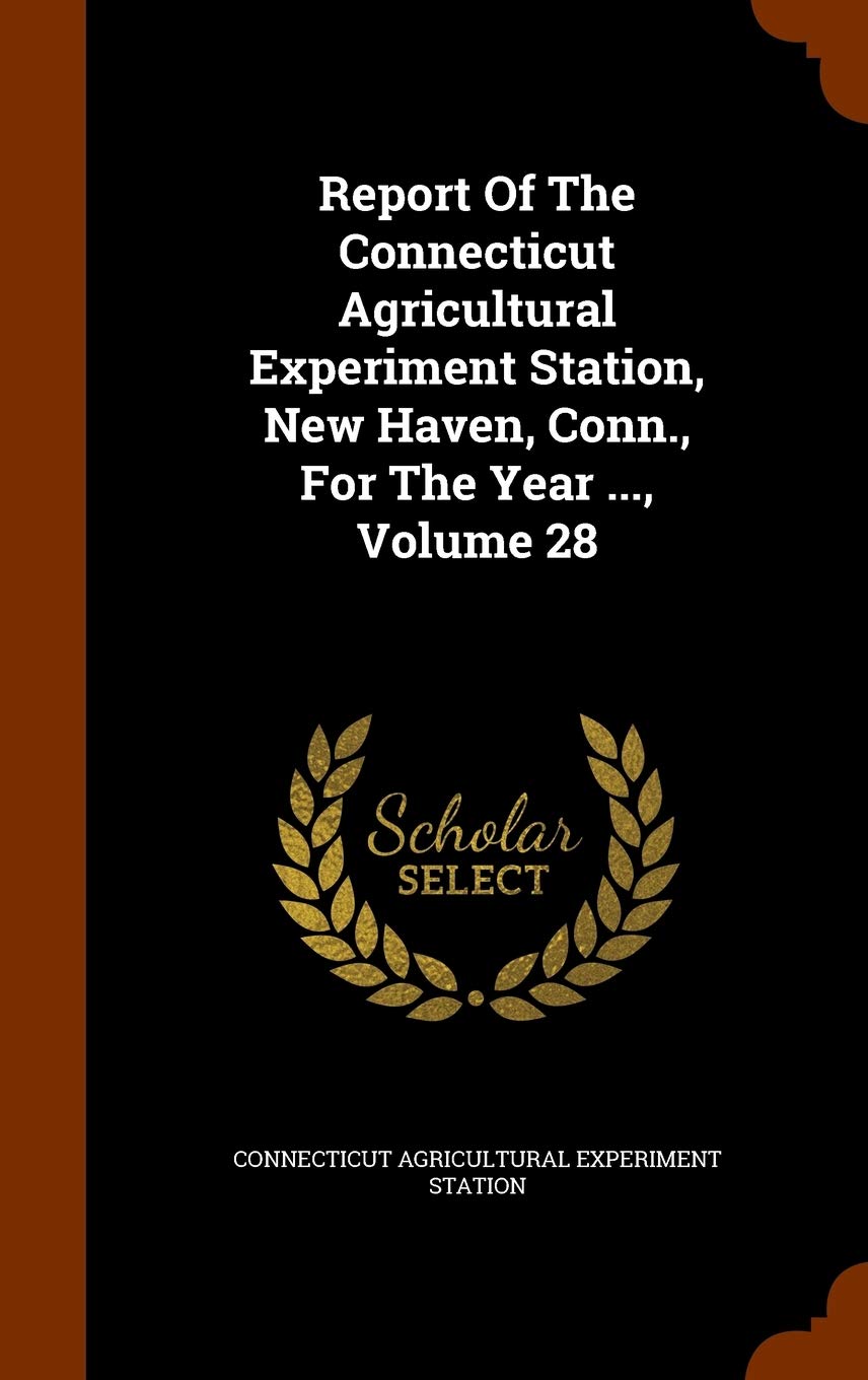 Report of the Connecticut Agricultural Experiment Station, New Haven, Conn., for the Year ..., Volume 28 Politics & History