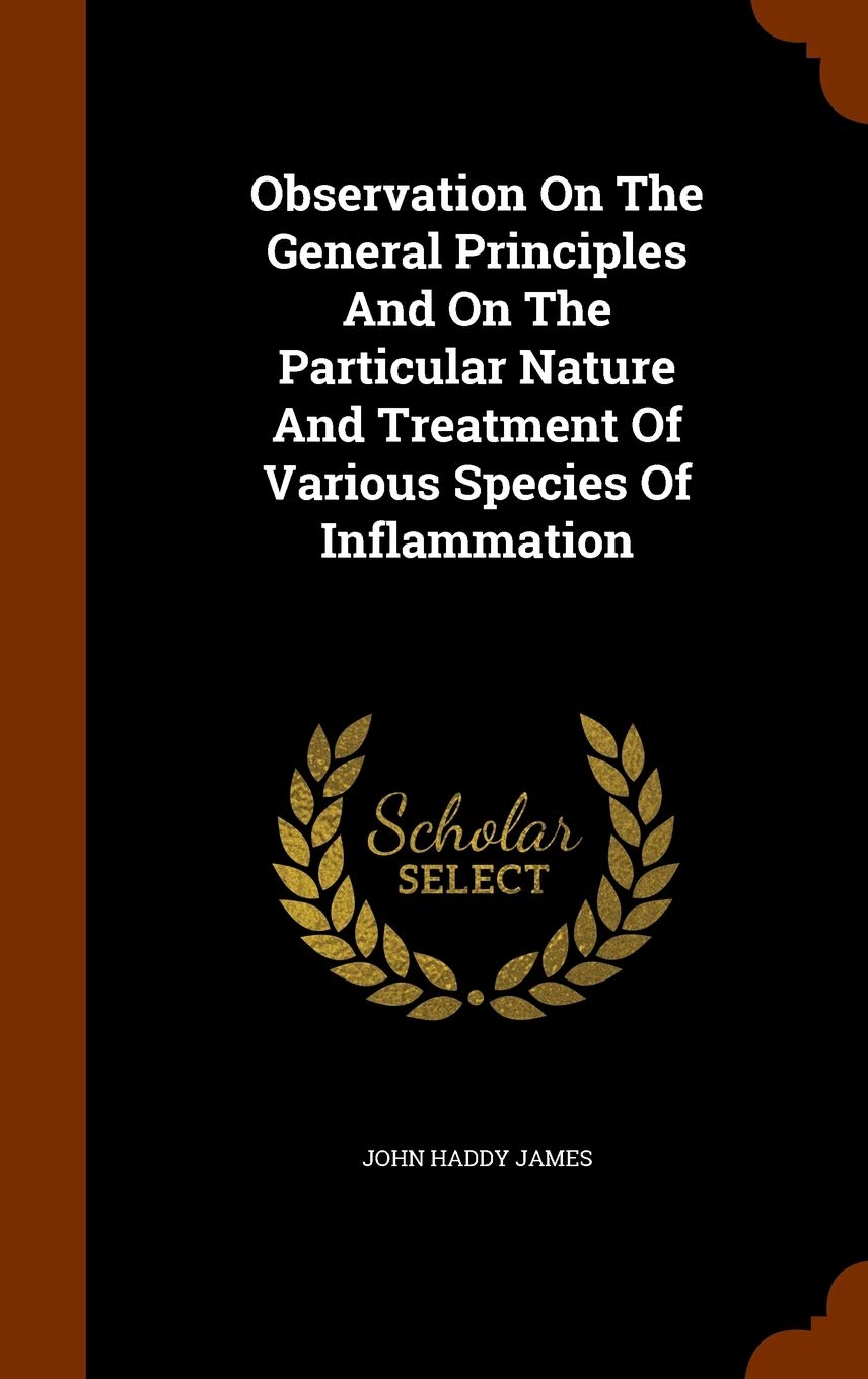 Observation On The General Principles And On The Particular Nature And Treatment Of Various Species Of Inflammation Politics & History