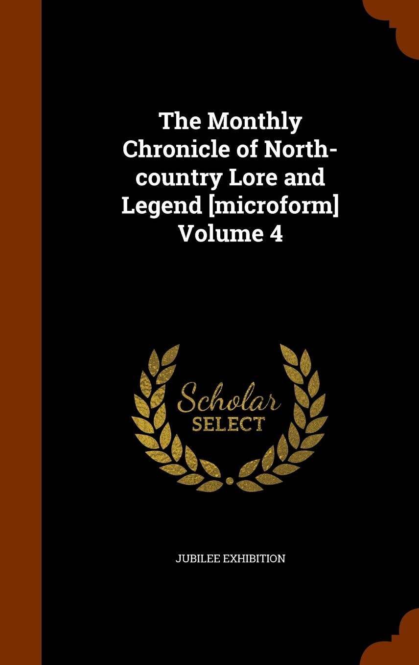 The Monthly Chronicle of North-Country Lore and Legend Volume 4 Memories