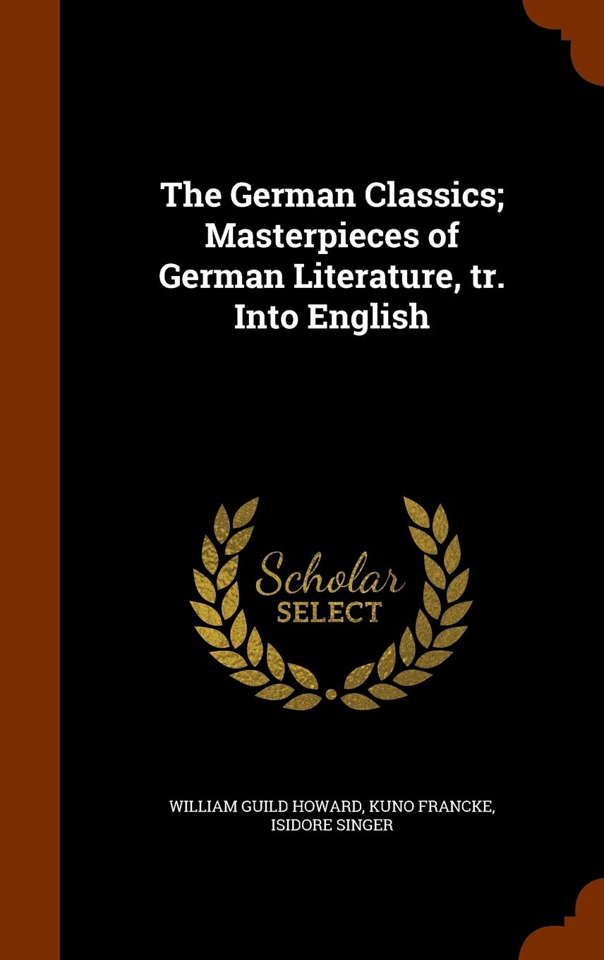 The German Classics; Masterpieces of German Literature, tr. Into English Politics & History
