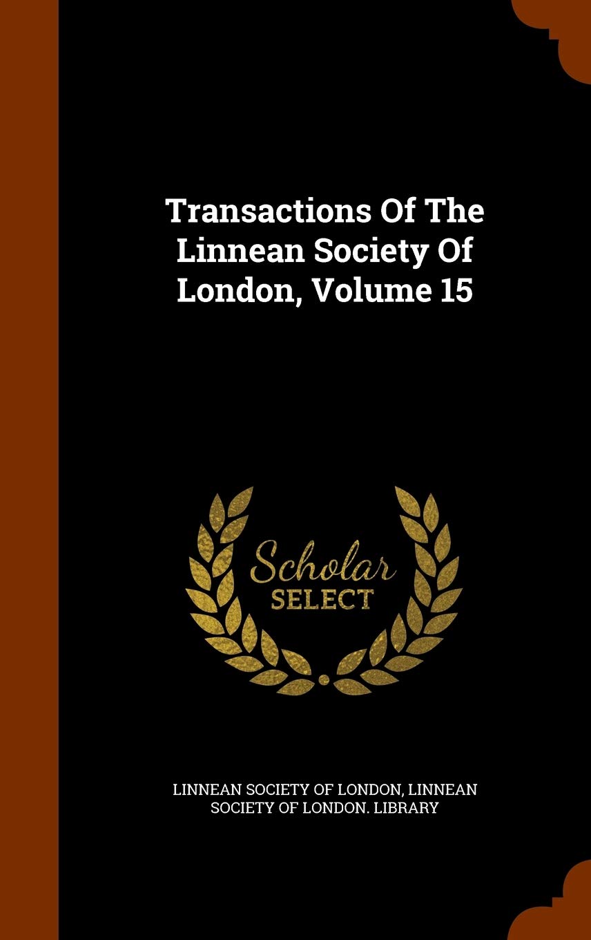 Transactions Of The Linnean Society Of London, Volume 15 Mathematics