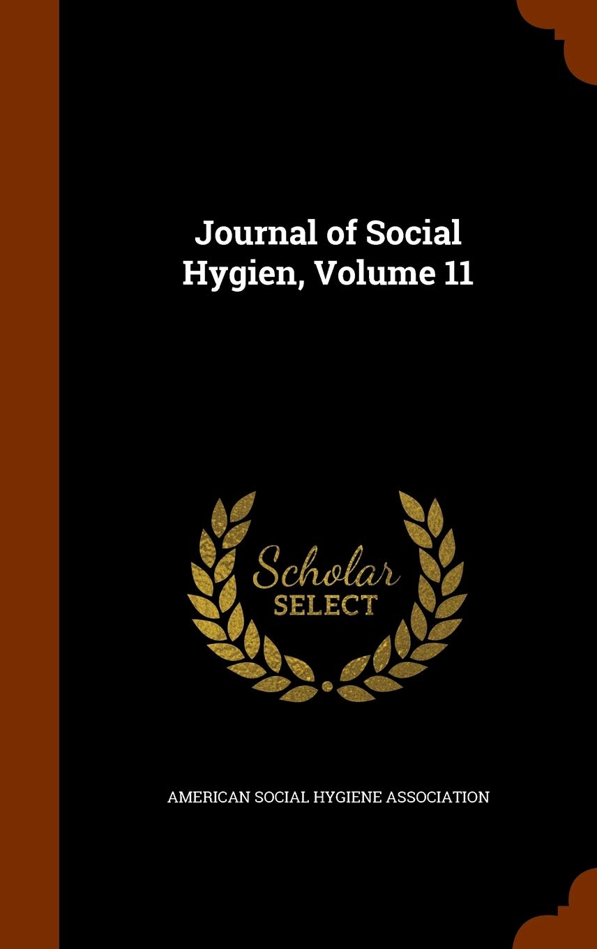 Journal of Social Hygien, Volume 11 Politics & History