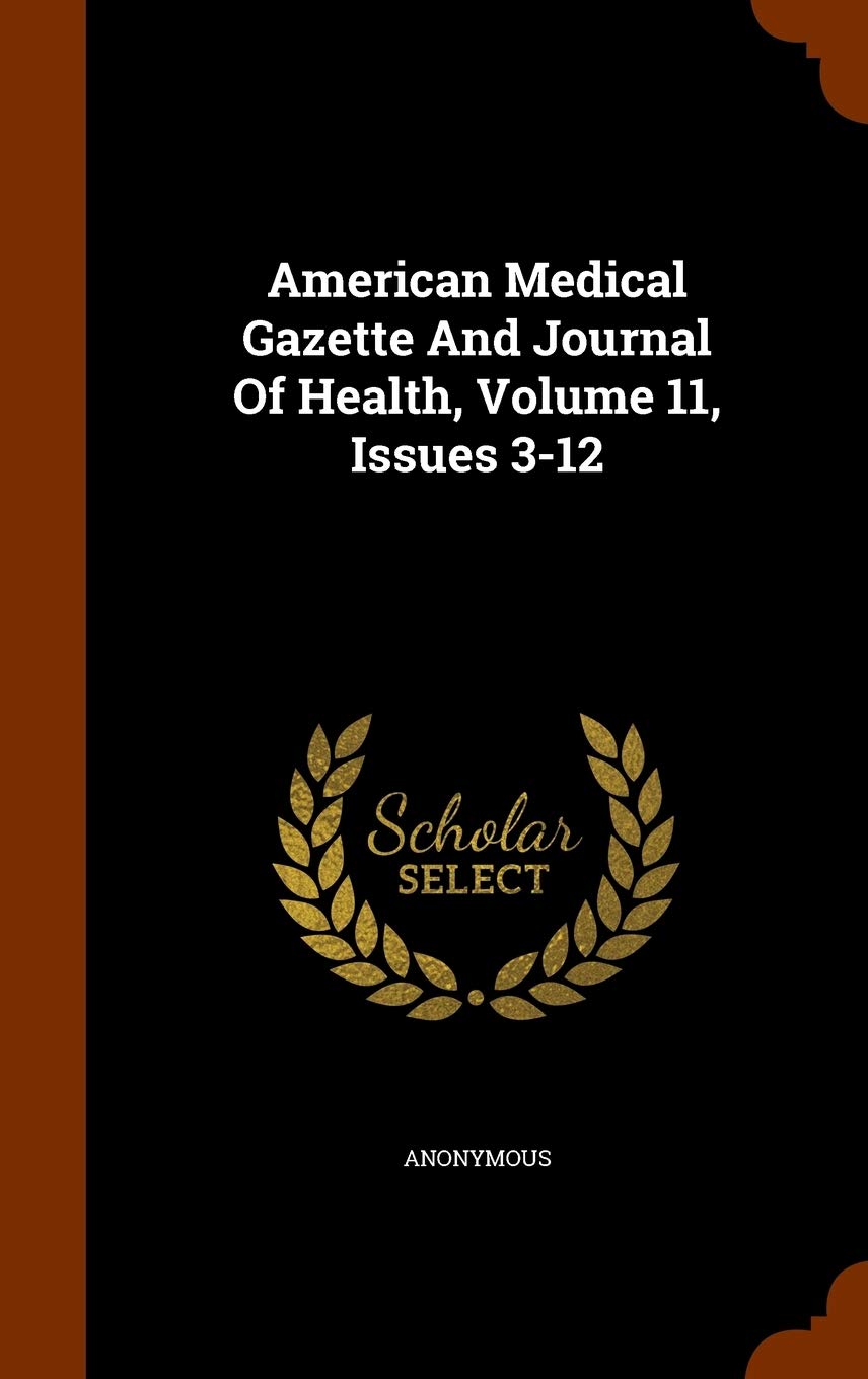 American Medical Gazette And Journal Of Health, Volume 11, Issues 3-12 Medicine