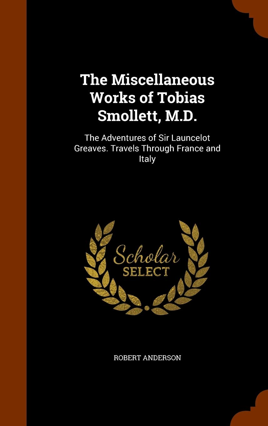 The Miscellaneous Works of Tobias Smollett, M.D. Politics & History