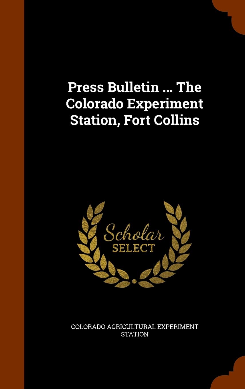 Press Bulletin ... the Colorado Experiment Station, Fort Collins Politics & History