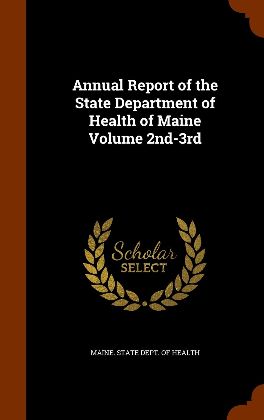Annual Report of the State Department of Health of Maine Volume 2nd-3rd Politics & History