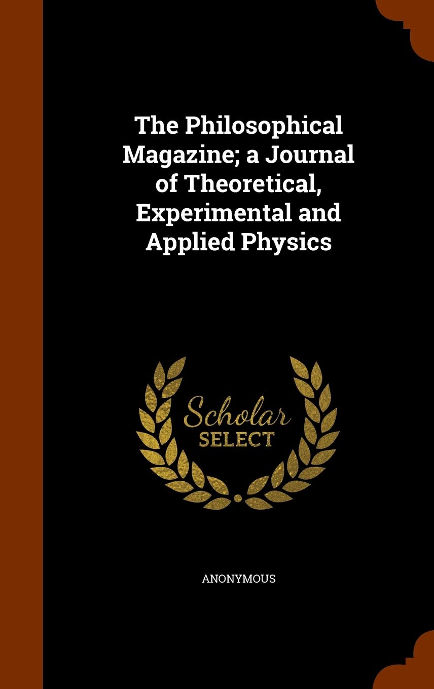 The Philosophical Magazine; A Journal of Theoretical, Experimental and Applied Physics Politics & History