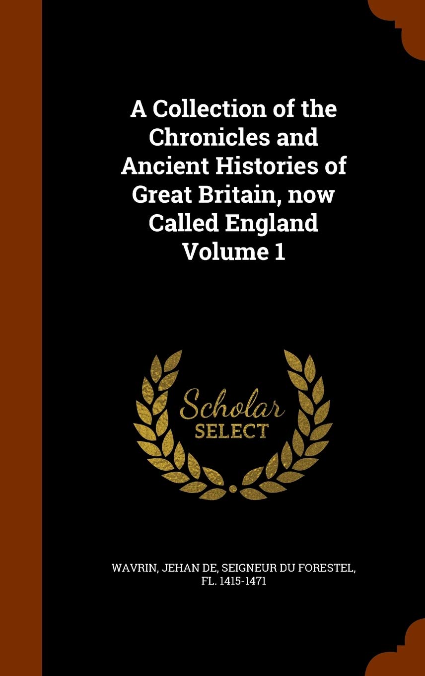 A Collection of the Chronicles and Ancient Histories of Great Britain, now Called England Volume 1 Politics & History