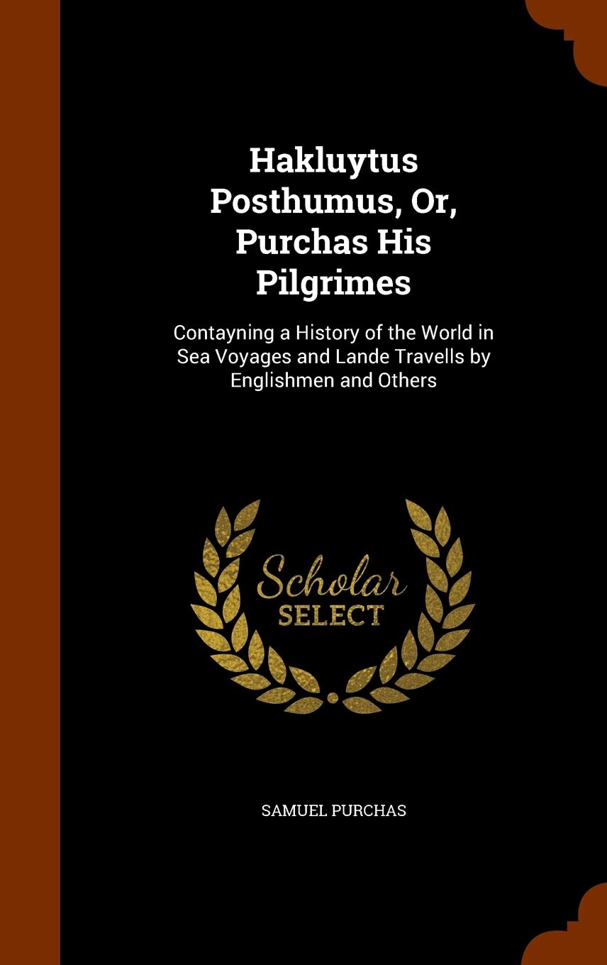 Hakluytus Posthumus, Or, Purchas His Pilgrimes: Contayning a History of the World in Sea Voyages and Lande Travells by Englishmen and Others Contemporary literature Books