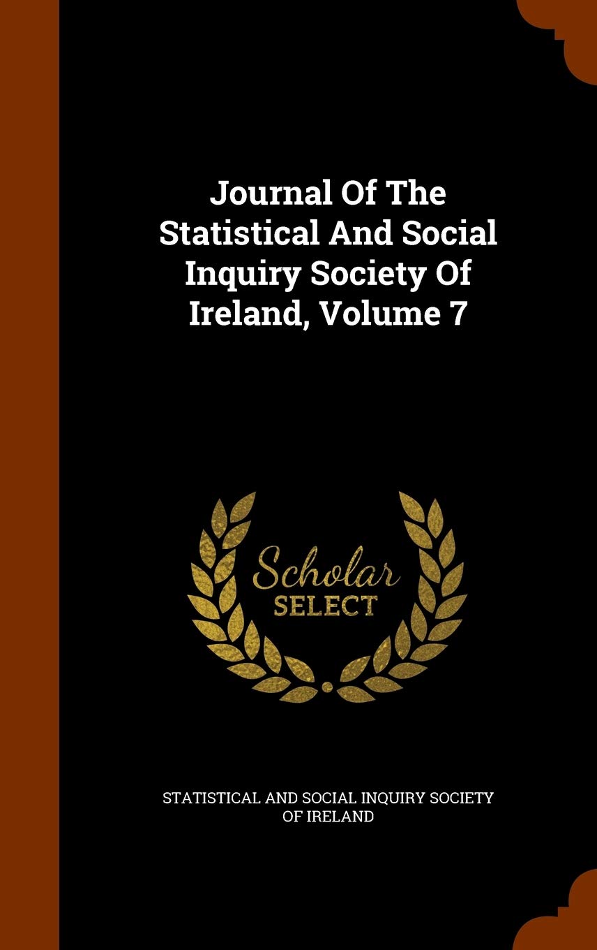 Journal of the Statistical and Social Inquiry Society of Ireland, Volume 7 book