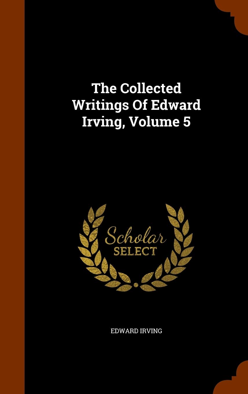 The Collected Writings of Edward Irving, Volume 5 Memories