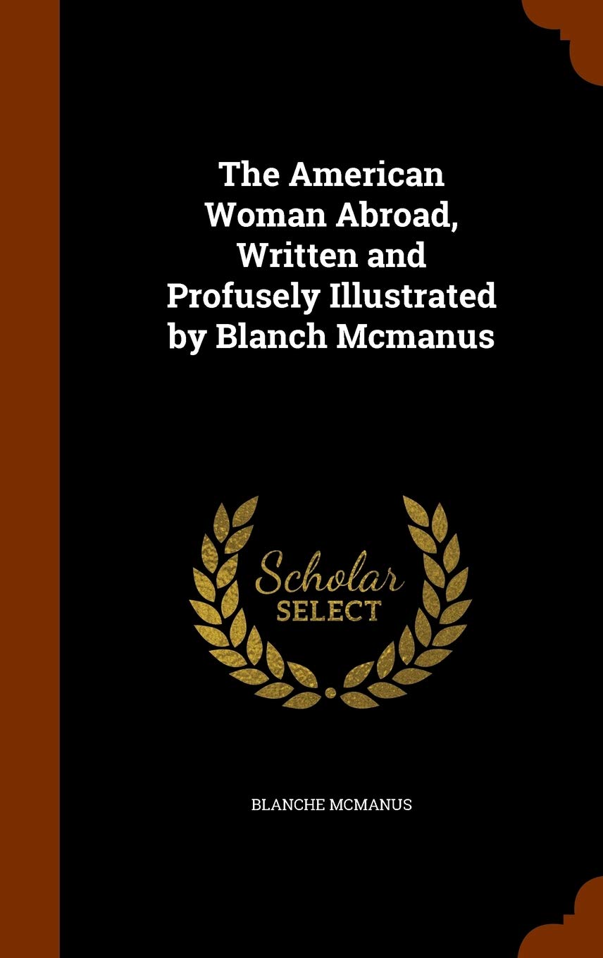 The American Woman Abroad, Written and Profusely Illustrated by Blanch Mcmanus Business, Finance & Career