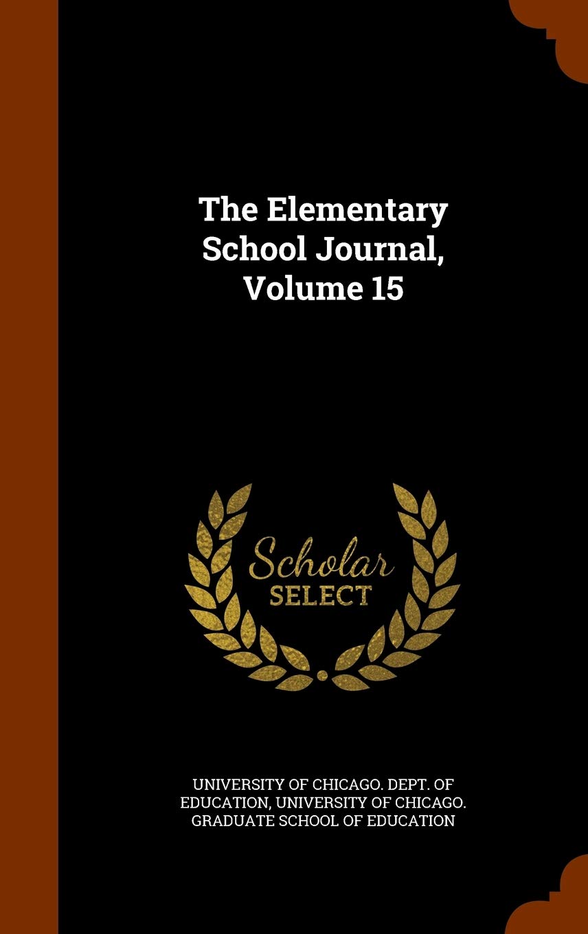 The Elementary School Journal, Volume 15 Learning & Reference