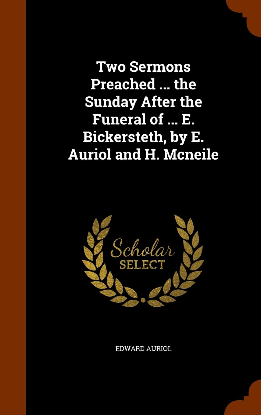 Two Sermons Preached ... the Sunday After the Funeral of ... E. Bickersteth, by E. Auriol and H. Mcneile Politics & History