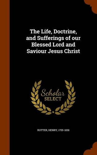 The Life, Doctrine, and Sufferings of Our Blessed Lord and Saviour Jesus Christ Politics & History