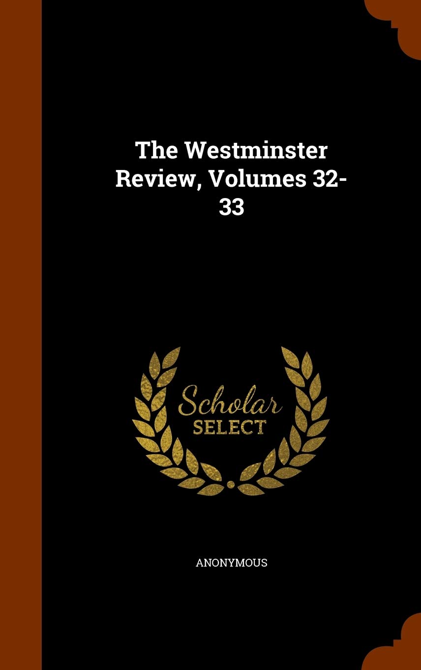 The Westminster Review, Volumes 32-33 Politics & History