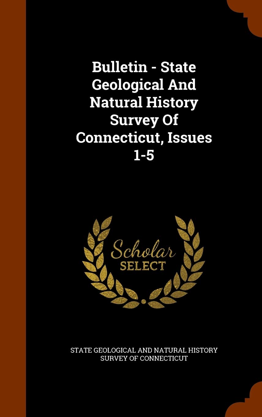Bulletin - State Geological and Natural History Survey of Connecticut, Issues 1-5 Politics & History