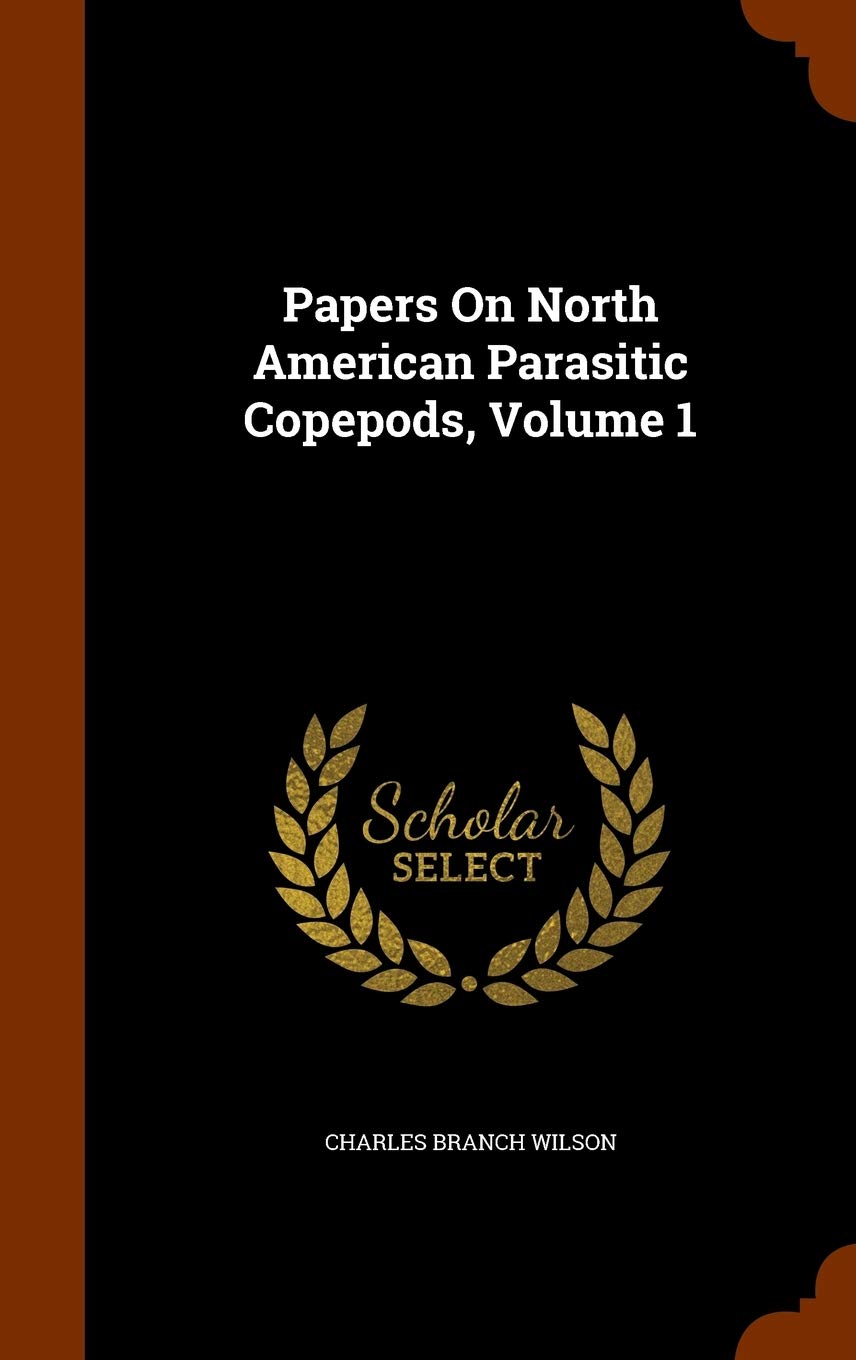Papers On North American Parasitic Copepods, Volume 1 Politics & History