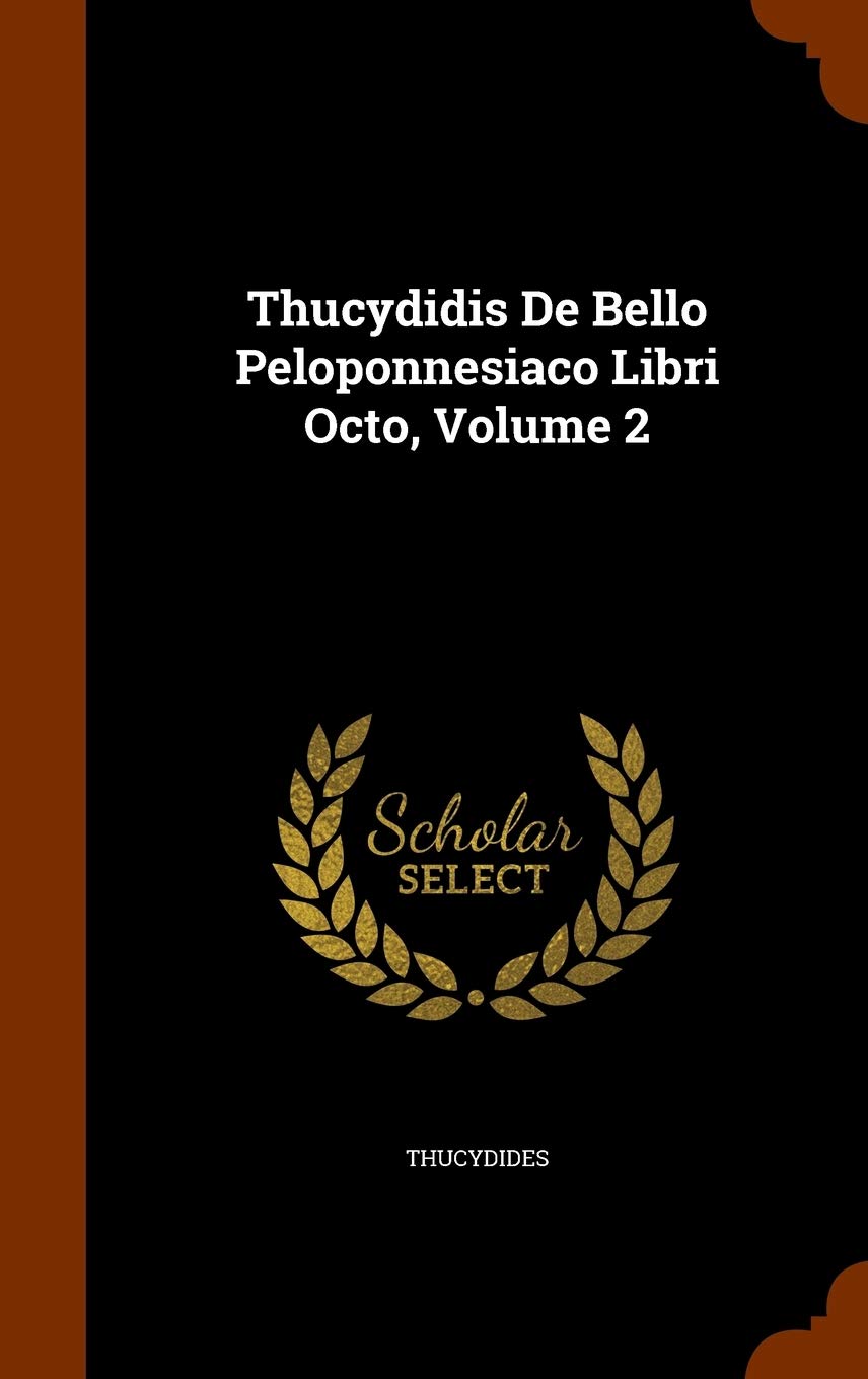 Thucydidis De Bello Peloponnesiaco Libri Octo, Volume 2 Politics & History